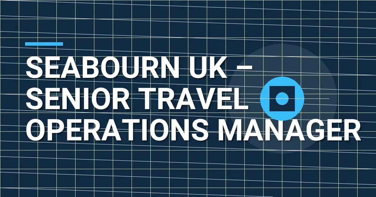 Seabourn UK – Senior Travel Operations Manager