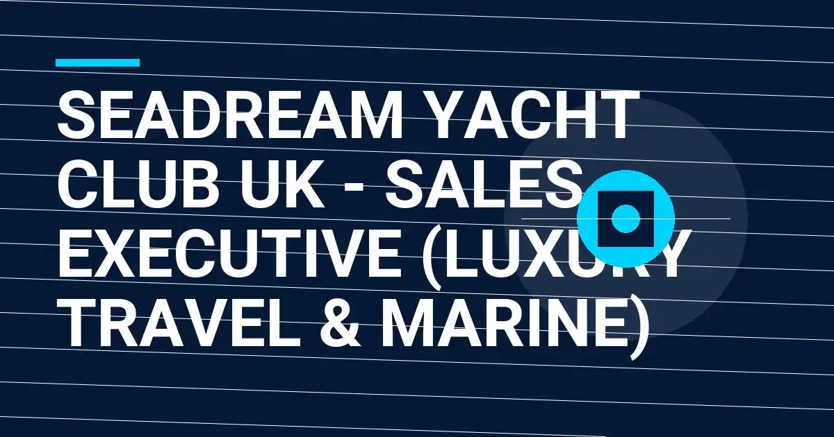 SeaDream Yacht Club UK - Sales Executive (Luxury Travel & Marine)