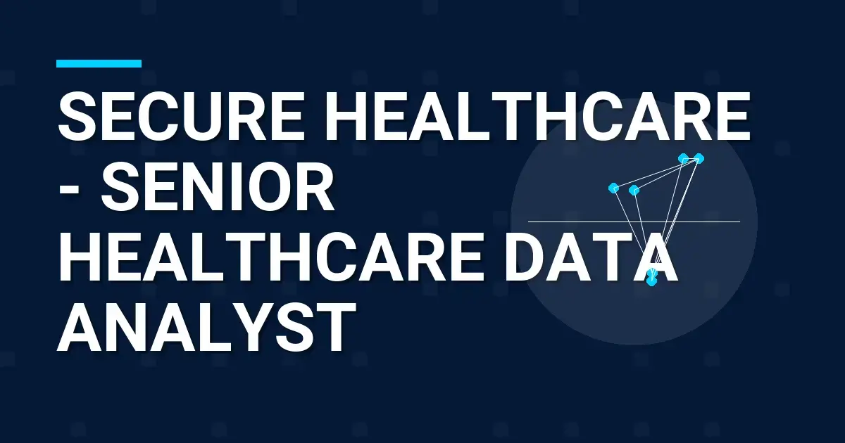Secure Healthcare - Senior Healthcare Data Analyst