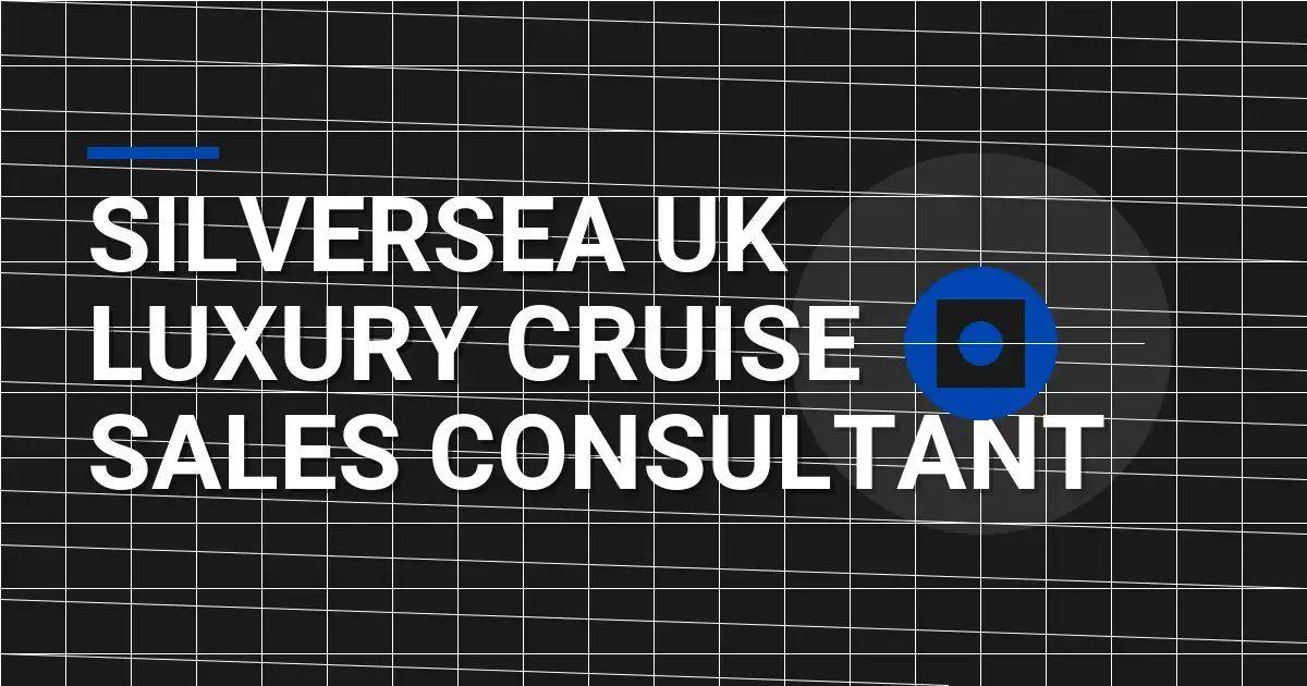Silversea UK Luxury Cruise Sales Consultant