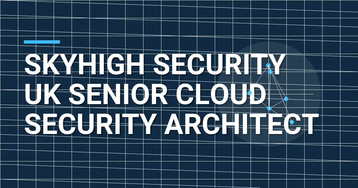 Skyhigh Security UK Senior Cloud Security Architect