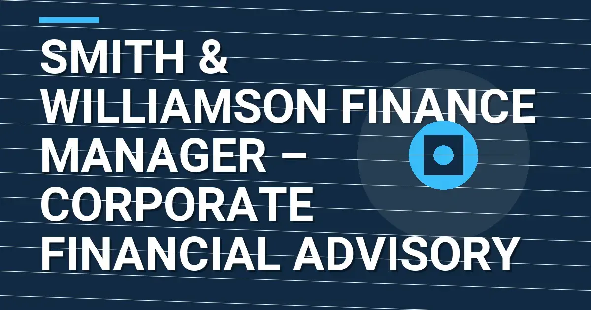 Smith & Williamson Finance Manager – Corporate Financial Advisory