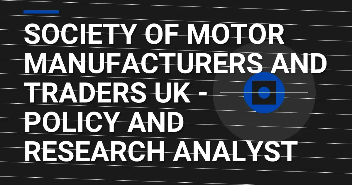 Society of Motor Manufacturers and Traders UK - Policy and Research Analyst
