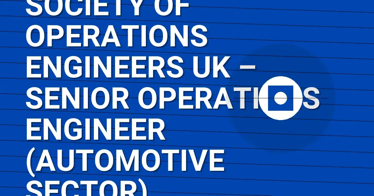 Society of Operations Engineers UK – Senior Operations Engineer (Automotive Sector)