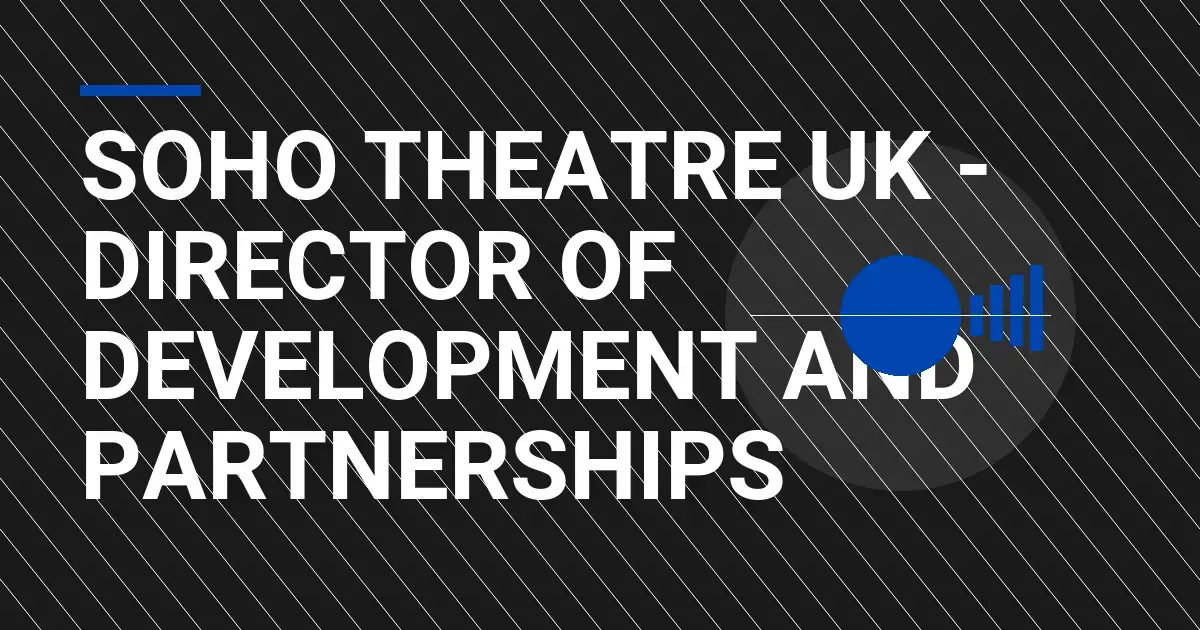 Soho Theatre UK - Director of Development and Partnerships