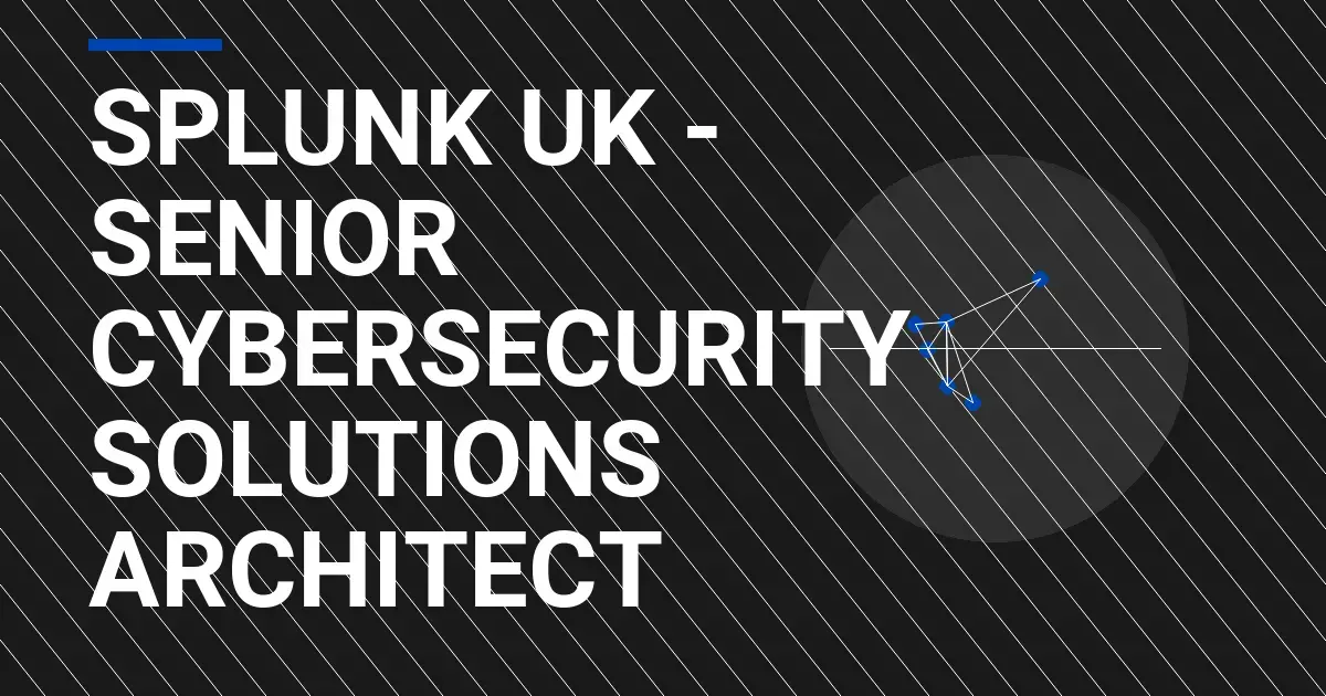 Splunk UK - Senior Cybersecurity Solutions Architect