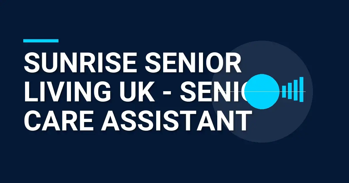 Sunrise Senior Living UK - Senior Care Assistant