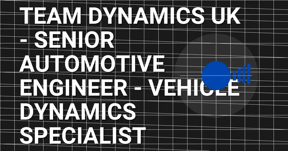 Team Dynamics UK - Senior Automotive Engineer - Vehicle Dynamics Specialist