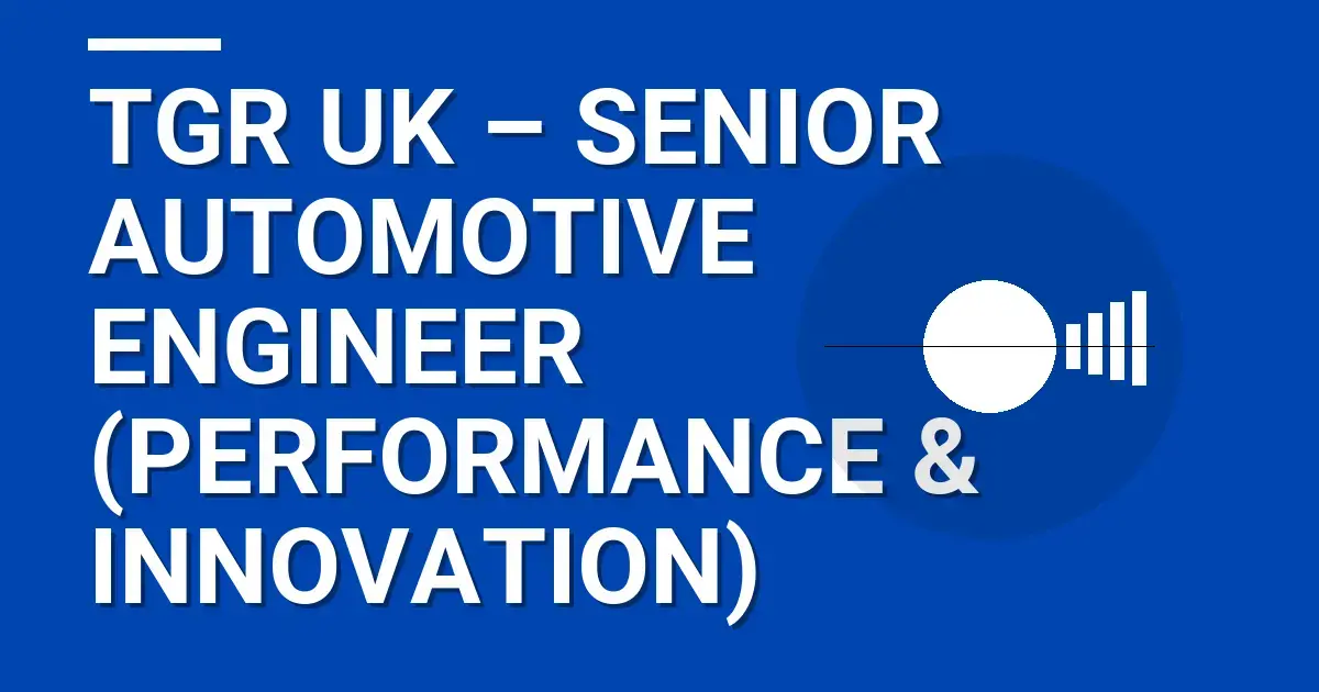 TGR UK – Senior Automotive Engineer (Performance & Innovation)
