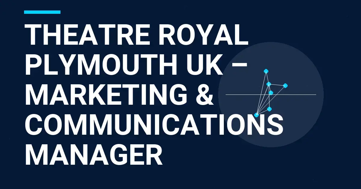 Theatre Royal Plymouth UK – Marketing & Communications Manager