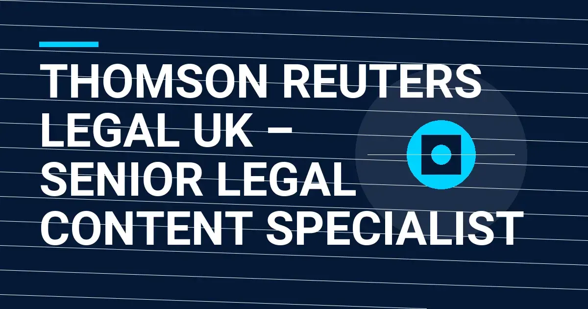 Thomson Reuters Legal UK – Senior Legal Content Specialist