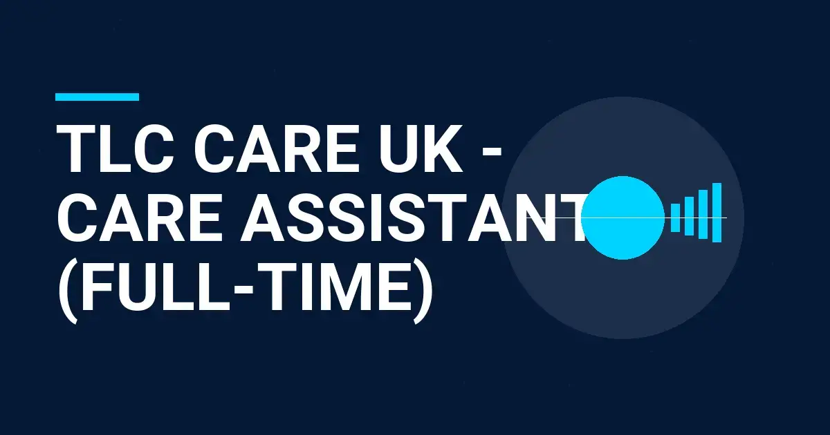 TLC Care UK - Care Assistant (Full-Time)
