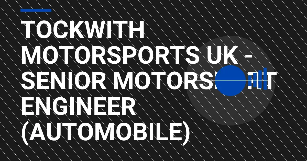Tockwith Motorsports UK - Senior Motorsport Engineer (Automobile)