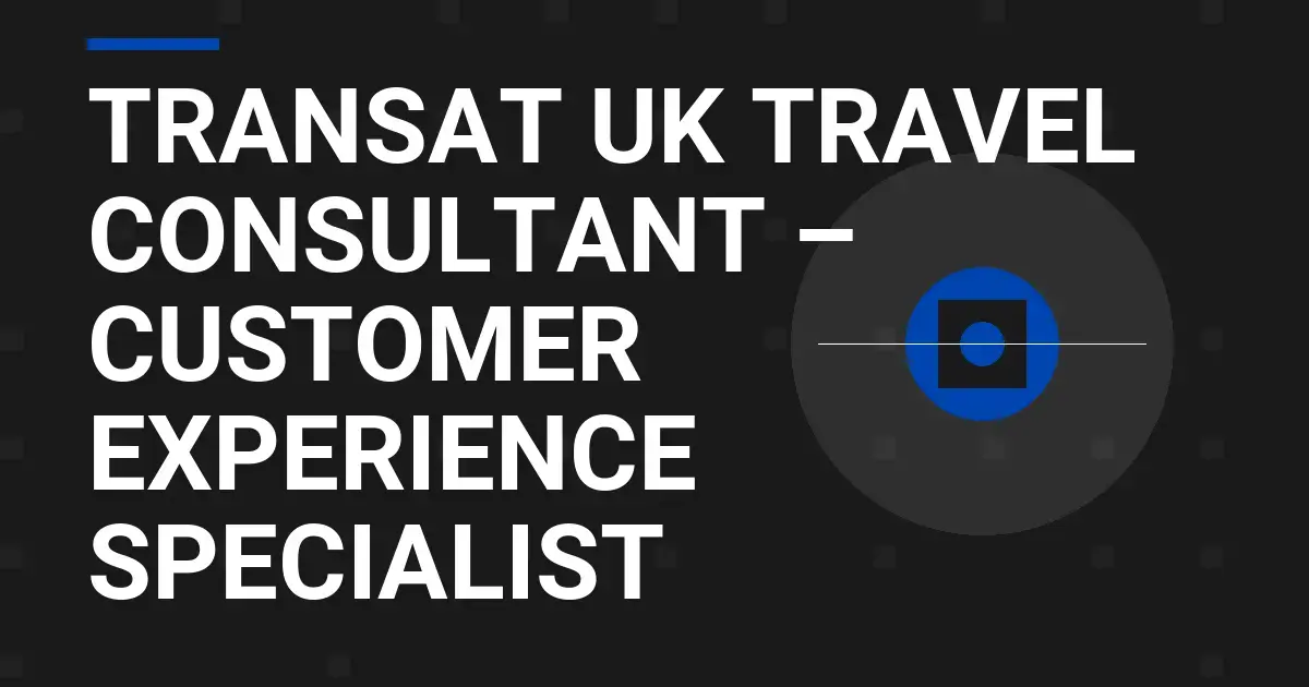 Transat UK Travel Consultant – Customer Experience Specialist