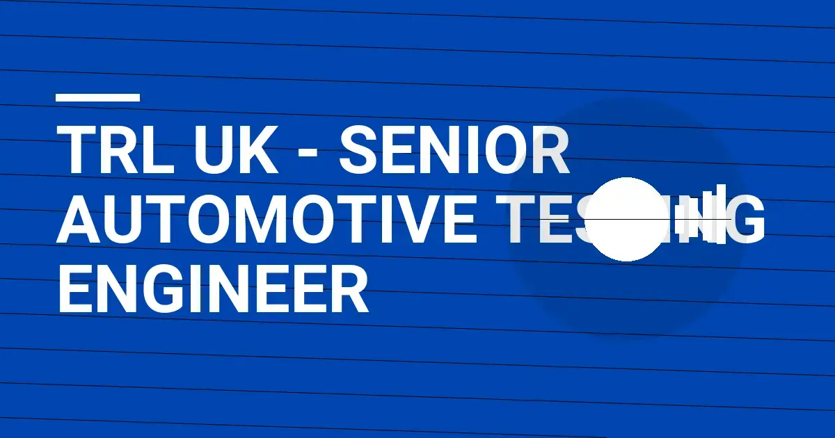 TRL UK - Senior Automotive Testing Engineer