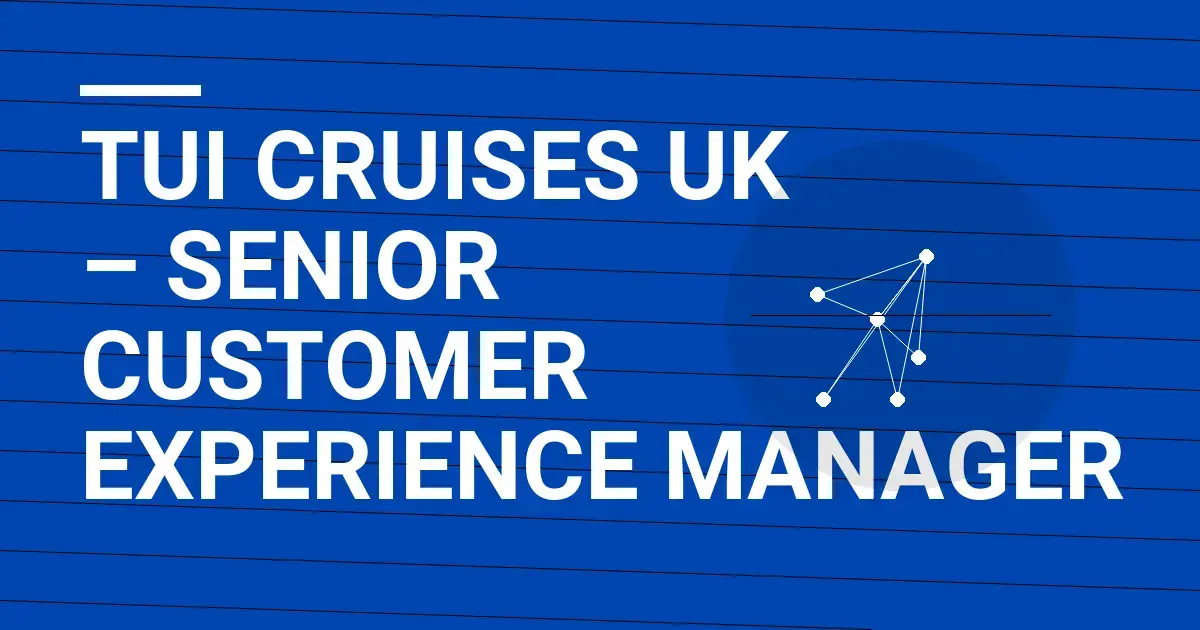 TUI Cruises UK – Senior Customer Experience Manager