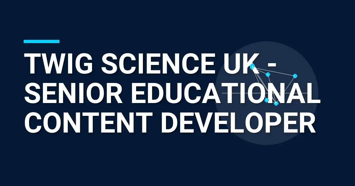 Twig Science UK - Senior Educational Content Developer