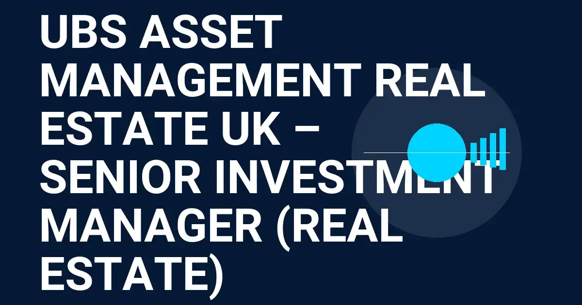 UBS Asset Management Real Estate UK – Senior Investment Manager (Real Estate)