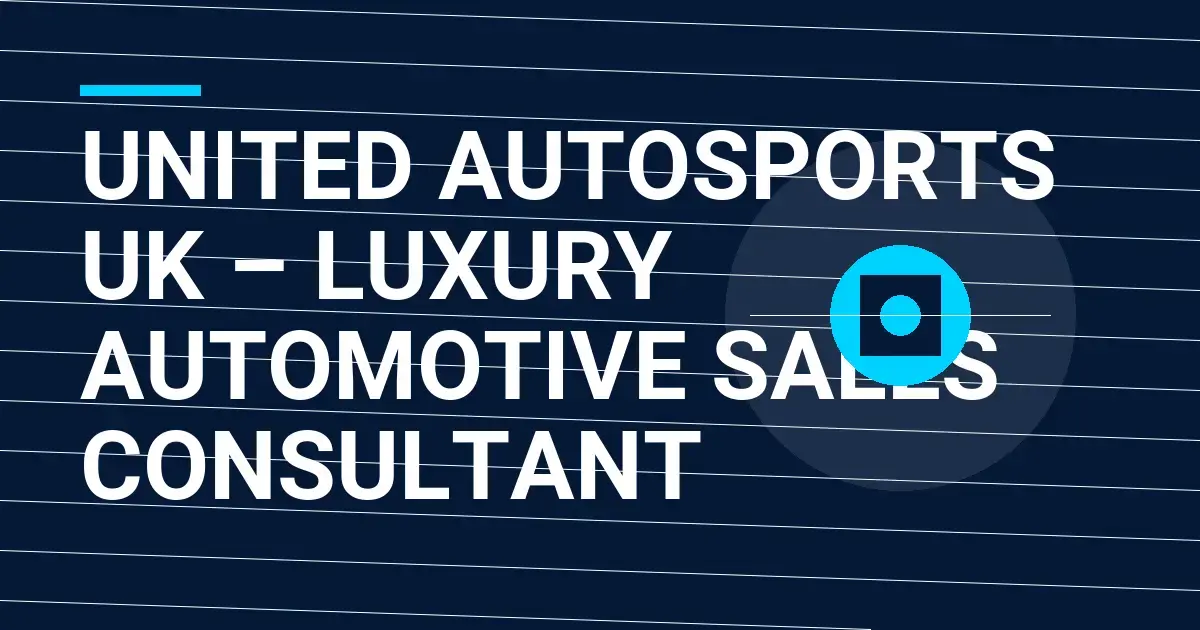 United Autosports UK – Luxury Automotive Sales Consultant