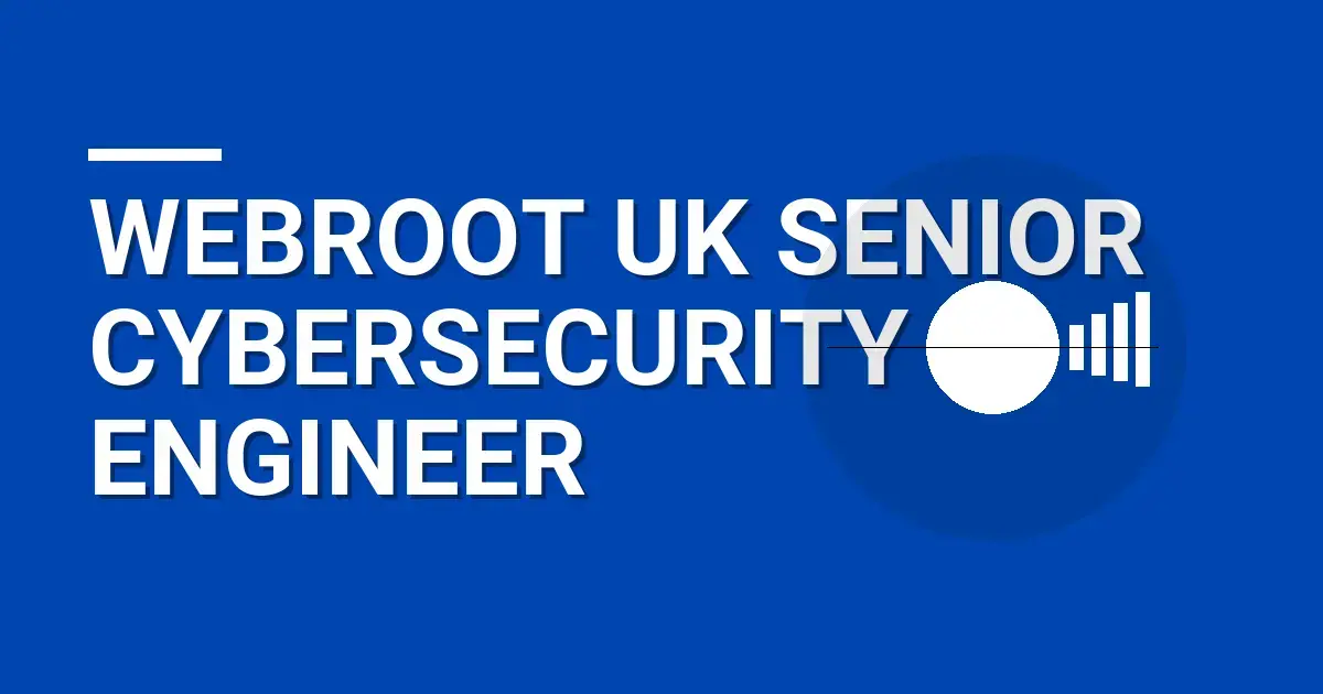 Webroot UK Senior Cybersecurity Engineer