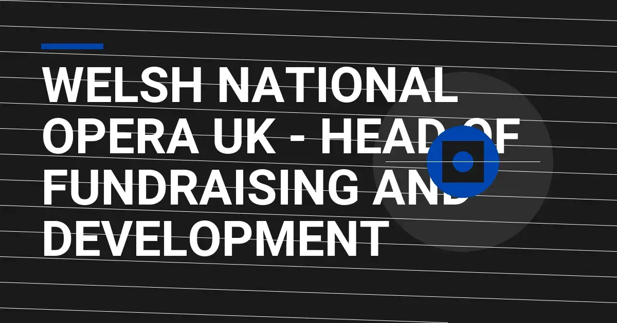 Welsh National Opera UK - Head of Fundraising and Development