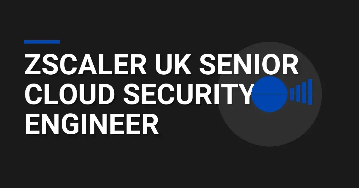 Zscaler UK Senior Cloud Security Engineer