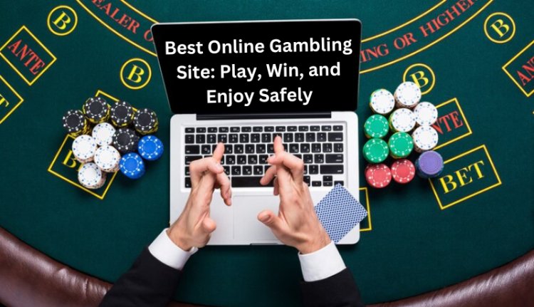 Best Online Gambling Site: Play, Win, and Enjoy Safely