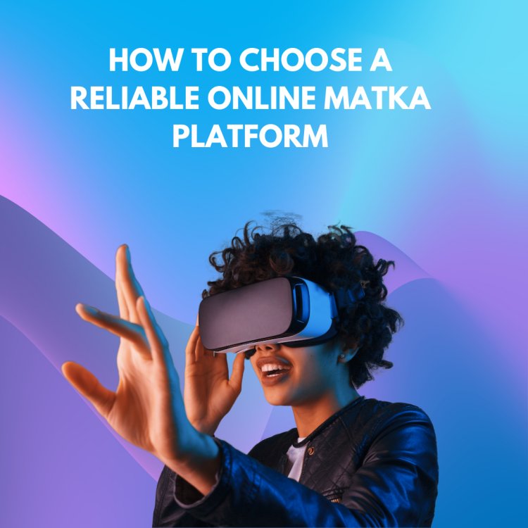 How to Choose a Reliable Online Matka Platform